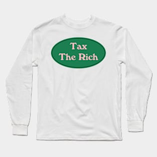 Tax The Rich Long Sleeve T-Shirt